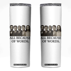 All Because of Words Skinny Tumbler Tribute to Truth Tellers Freedom Defender TS02 White Print Your Wear