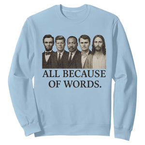 All Because of Words Sweatshirt Tribute to Truth Tellers Freedom Defender TS02 Light Blue Print Your Wear
