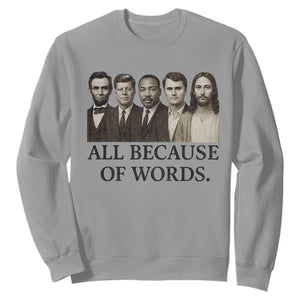 All Because of Words Sweatshirt Tribute to Truth Tellers Freedom Defender TS02 Sport Gray Print Your Wear