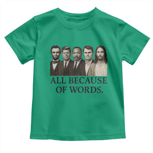 All Because of Words Toddler T Shirt Tribute to Truth Tellers Freedom Defender TS02 Irish Green Print Your Wear