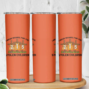 Orange Shirt Day Skinny Tumbler I Wear Orange For The 215 Stolen Children TS02 Print Your Wear