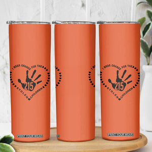 Orange Shirt Day Skinny Tumbler I Wear Orange For The Stolen Children 215 Memorial Tribute TS02 Print Your Wear