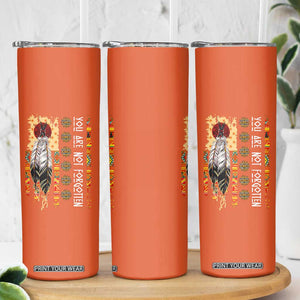Orange Shirt Day Feather Flag Skinny Tumbler You Are Not Forgotten Indigenous Tribute TS02 Print Your Wear
