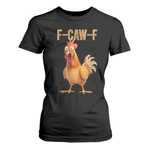 Funny F Caw F Chicken Meme Graphic T Shirt For Women Hilarious Cartoon Poultry Humor TS02 Black Print Your Wear