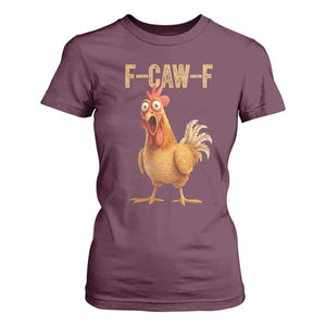 Funny F Caw F Chicken Meme Graphic T Shirt For Women Hilarious Cartoon Poultry Humor TS02 Maroon Print Your Wear