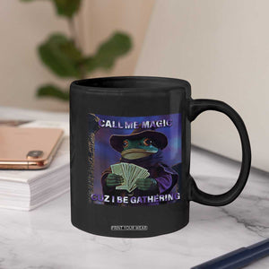 Funny Wizard Frog Fantasy Meme Coffee Mug Call Me Magic Cuz I Be Gathering MTG Gamer TS02 Print Your Wear