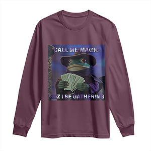 Funny Wizard Frog Fantasy Meme Long Sleeve Shirt Call Me Magic Cuz I Be Gathering MTG Gamer TS02 Maroon Print Your Wear
