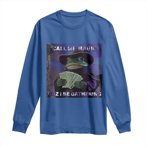 Funny Wizard Frog Fantasy Meme Long Sleeve Shirt Call Me Magic Cuz I Be Gathering MTG Gamer TS02 Royal Blue Print Your Wear