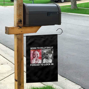 Funny Tuff Baby Grindset Meme Garden Flag Born to Dilly Dally Forced to Lock In TS02 Print Your Wear