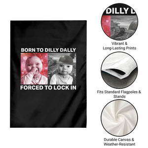 Funny Tuff Baby Grindset Meme Garden Flag Born to Dilly Dally Forced to Lock In TS02 Print Your Wear