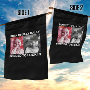 Funny Tuff Baby Grindset Meme Garden Flag Born to Dilly Dally Forced to Lock In TS02 Print Your Wear