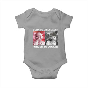 Funny Tuff Baby Grindset Meme Baby Onesie Born to Dilly Dally Forced to Lock In TS02 Sport Gray Print Your Wear