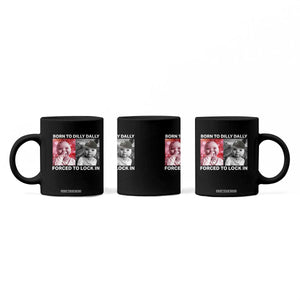 Funny Tuff Baby Grindset Meme Coffee Mug Born to Dilly Dally Forced to Lock In TS02 Print Your Wear