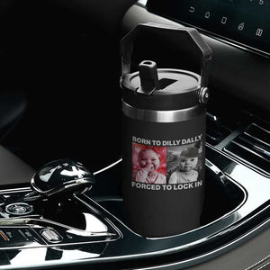 Funny Tuff Baby Grindset Meme Flip Straw Tumbler Born to Dilly Dally Forced to Lock In TS02 Print Your Wear