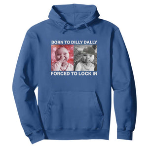 Funny Tuff Baby Grindset Meme Hoodie Born to Dilly Dally Forced to Lock In TS02 Royal Blue Print Your Wear