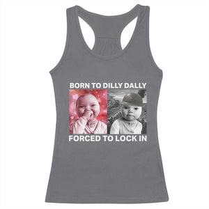 Funny Tuff Baby Grindset Meme Racerback Tank Top Born to Dilly Dally Forced to Lock In TS02 Charcoal Print Your Wear
