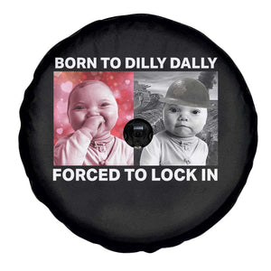 Funny Tuff Baby Grindset Meme Spare Tire Cover Born to Dilly Dally Forced to Lock In TS02 Print Your Wear