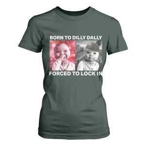 Funny Tuff Baby Grindset Meme T Shirt For Women Born to Dilly Dally Forced to Lock In TS02 Dark Forest Green Print Your Wear