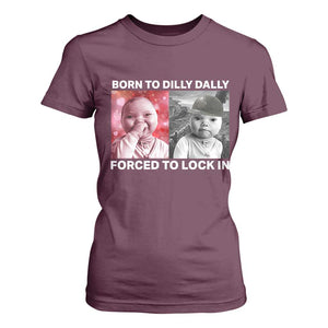 Funny Tuff Baby Grindset Meme T Shirt For Women Born to Dilly Dally Forced to Lock In TS02 Maroon Print Your Wear