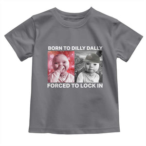 Funny Tuff Baby Grindset Meme Toddler T Shirt Born to Dilly Dally Forced to Lock In TS02 Charcoal Print Your Wear