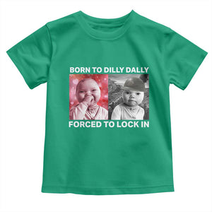 Funny Tuff Baby Grindset Meme Toddler T Shirt Born to Dilly Dally Forced to Lock In TS02 Irish Green Print Your Wear