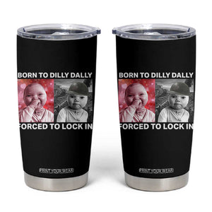 Funny Tuff Baby Grindset Meme Tumbler Cup Born to Dilly Dally Forced to Lock In TS02 Black Print Your Wear