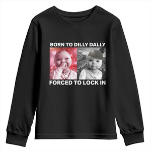 Funny Tuff Baby Grindset Meme Youth Sweatshirt Born to Dilly Dally Forced to Lock In TS02 Black Print Your Wear