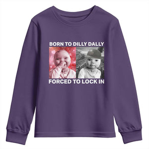 Funny Tuff Baby Grindset Meme Youth Sweatshirt Born to Dilly Dally Forced to Lock In TS02 Purple Print Your Wear