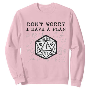 Dont Worry I Have a Plan Dice Humor Sweatshirt Funny Tabletop RPG Dungeon Roleplay Fans TS02 Light Pink Print Your Wear