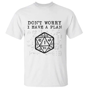 Dont Worry I Have a Plan Dice Humor T Shirt Funny Tabletop RPG Dungeon Roleplay Fans TS02 White Print Your Wear