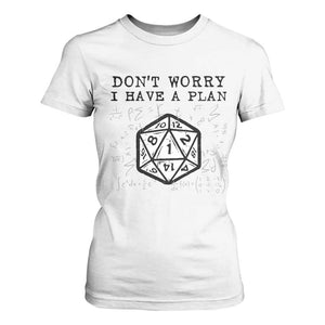 Dont Worry I Have a Plan Dice Humor T Shirt For Women Funny Tabletop RPG Dungeon Roleplay Fans TS02 White Print Your Wear