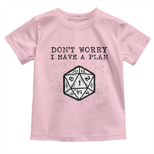 Dont Worry I Have a Plan Dice Humor Toddler T Shirt Funny Tabletop RPG Dungeon Roleplay Fans TS02 Light Pink Print Your Wear