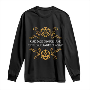 The Dice Giveth and the Dice Taketh Away RPG Quote Long Sleeve Shirt Classic Tabletop Dice Humor Fantasy Roleplay Fans TS02 Black Print Your Wear