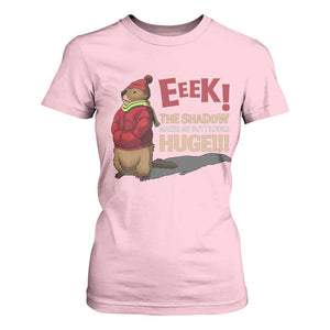 Groundhog Shadow T Shirt For Women Eeek The Shadow Makes My Butt Look Huge TS02 Light Pink Print Your Wear