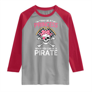 Funny Pirate Girl Raglan Shirt Why Be A Princess When You Can Be A Pirate TS02 Sport Gray Red Print Your Wear