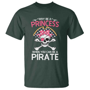 Funny Pirate Girl T Shirt Why Be A Princess When You Can Be A Pirate TS02 Dark Forest Green Print Your Wear