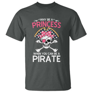 Funny Pirate Girl T Shirt Why Be A Princess When You Can Be A Pirate TS02 Dark Heather Print Your Wear
