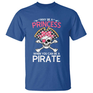 Funny Pirate Girl T Shirt Why Be A Princess When You Can Be A Pirate TS02 Royal Blue Print Your Wear