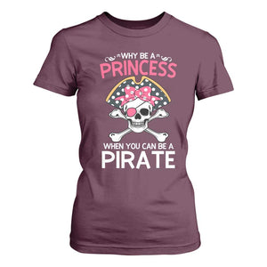 Funny Pirate Girl T Shirt For Women Why Be A Princess When You Can Be A Pirate TS02 Maroon Print Your Wear