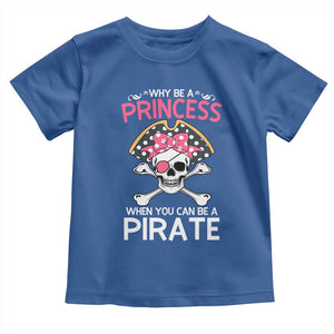 Funny Pirate Girl Toddler T Shirt Why Be A Princess When You Can Be A Pirate TS02 Royal Blue Print Your Wear