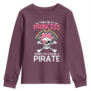 Funny Pirate Girl Youth Sweatshirt Why Be A Princess When You Can Be A Pirate TS02 Maroon Print Your Wear