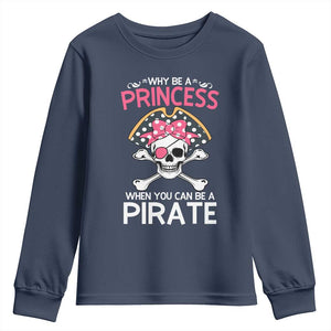 Funny Pirate Girl Youth Sweatshirt Why Be A Princess When You Can Be A Pirate TS02 Navy Print Your Wear