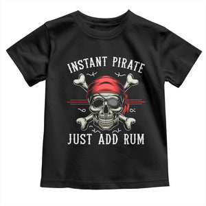 Funny Pirate Skull Toddler T Shirt Instant Pirate Just Add Rum Funny Jolly Roger Crossbones TS02 Black Print Your Wear