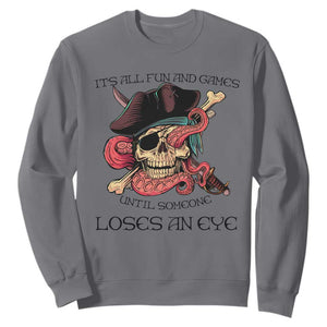Funny Pirate Sweatshirt All Fun And Games Until Someone Loses an Eye TS02 Charcoal Print Your Wear