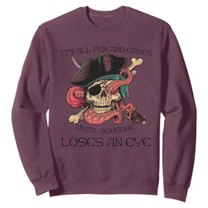 Funny Pirate Sweatshirt All Fun And Games Until Someone Loses an Eye TS02 Maroon Print Your Wear