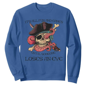 Funny Pirate Sweatshirt All Fun And Games Until Someone Loses an Eye TS02 Royal Blue Print Your Wear