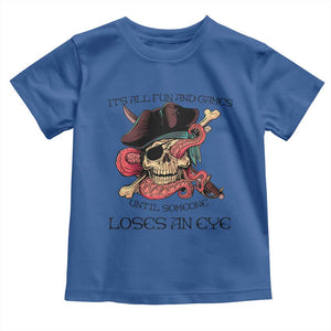 Funny Pirate Toddler T Shirt All Fun And Games Until Someone Loses an Eye TS02 Royal Blue Print Your Wear
