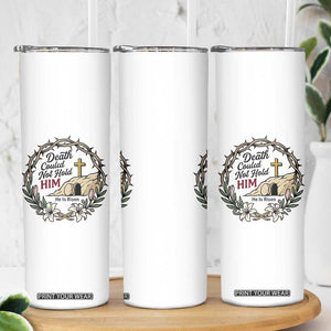 Death Could Not Hold Him Jesus Christian Easter Skinny Tumbler He Is Risen Faith Message TS02 Print Your Wear