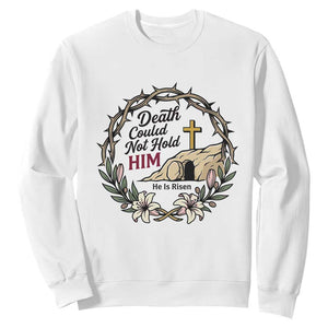 Death Could Not Hold Him Jesus Christian Easter Sweatshirt He Is Risen Faith Message TS02 White Print Your Wear