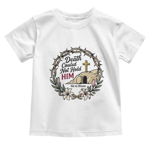 Death Could Not Hold Him Jesus Christian Easter Toddler T Shirt He Is Risen Faith Message TS02 White Print Your Wear